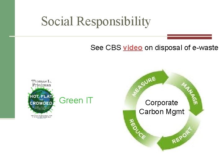Social Responsibility See CBS video on disposal of e-waste Green IT Corporate Carbon Mgmt Social Responsibility See CBS video on disposal of e-waste Green IT Corporate Carbon Mgmt