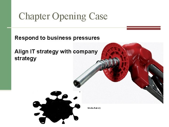 Chapter Opening Case Respond to business pressures Align IT strategy with company strategy Media Chapter Opening Case Respond to business pressures Align IT strategy with company strategy Media