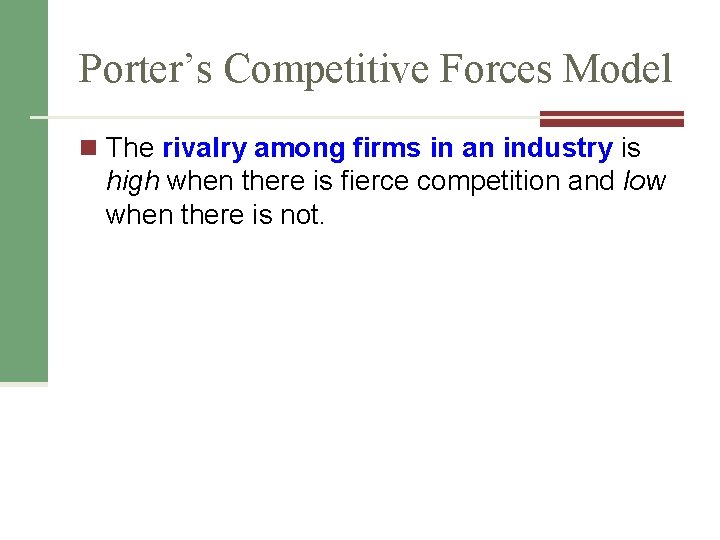 Porter’s Competitive Forces Model n The rivalry among firms in an industry is high Porter’s Competitive Forces Model n The rivalry among firms in an industry is high