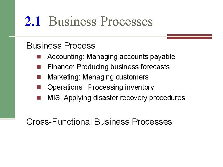 2. 1 Business Processes Business Process n Accounting: Managing accounts payable n Finance: Producing 2. 1 Business Processes Business Process n Accounting: Managing accounts payable n Finance: Producing