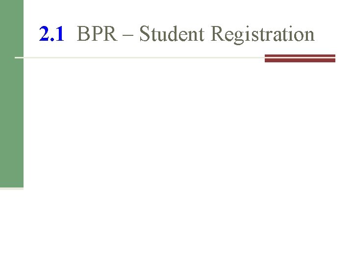 2. 1 BPR – Student Registration 2. 1 BPR – Student Registration