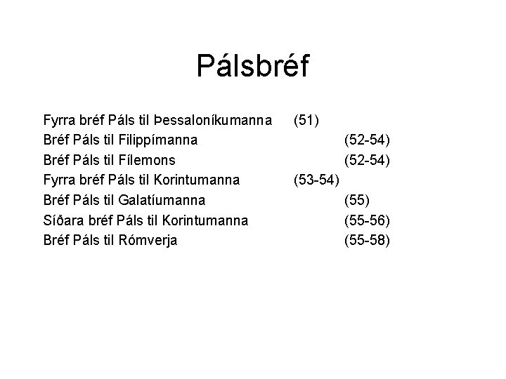 Pálsbréf Fyrra bréf Páls til Þessaloníkumanna Bréf Páls til Filippímanna Bréf Páls til Fílemons