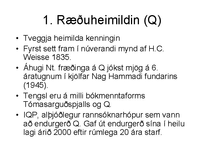 1. Ræðuheimildin (Q) • Tveggja heimilda kenningin • Fyrst sett fram í núverandi mynd
