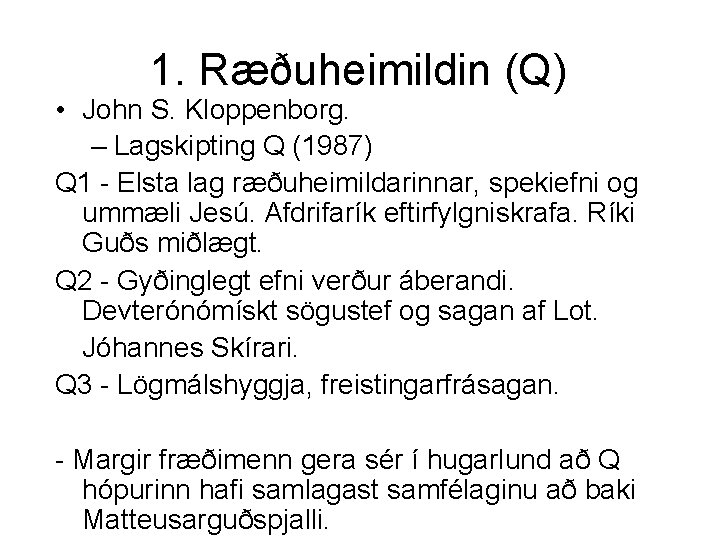 1. Ræðuheimildin (Q) • John S. Kloppenborg. – Lagskipting Q (1987) Q 1 -