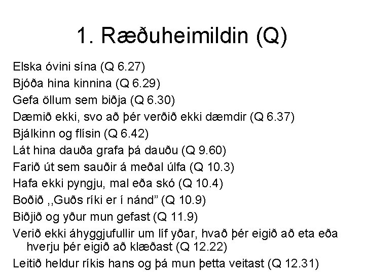 1. Ræðuheimildin (Q) Elska óvini sína (Q 6. 27) Bjóða hina kinnina (Q 6.