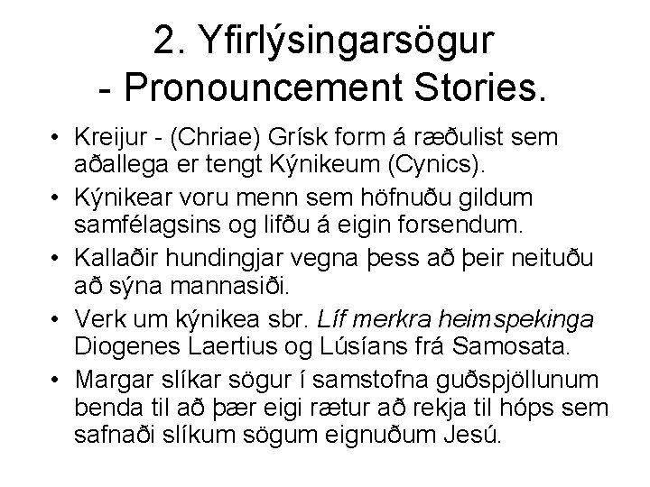 2. Yfirlýsingarsögur - Pronouncement Stories. • Kreijur - (Chriae) Grísk form á ræðulist sem