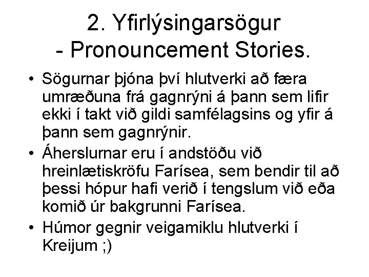 2. Yfirlýsingarsögur - Pronouncement Stories. • Sögurnar þjóna því hlutverki að færa umræðuna frá