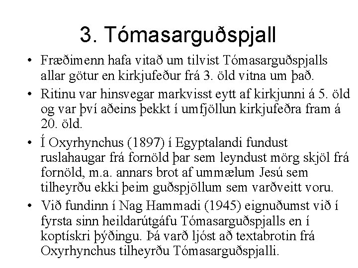 3. Tómasarguðspjall • Fræðimenn hafa vitað um tilvist Tómasarguðspjalls allar götur en kirkjufeður frá