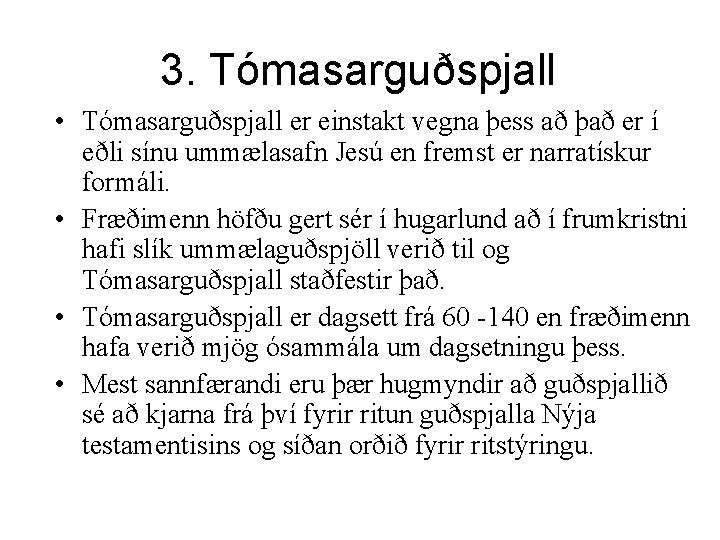 3. Tómasarguðspjall • Tómasarguðspjall er einstakt vegna þess að það er í eðli sínu