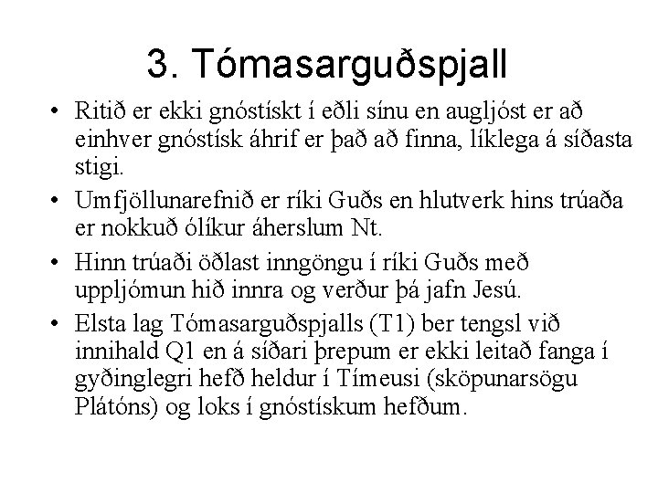 3. Tómasarguðspjall • Ritið er ekki gnóstískt í eðli sínu en augljóst er að