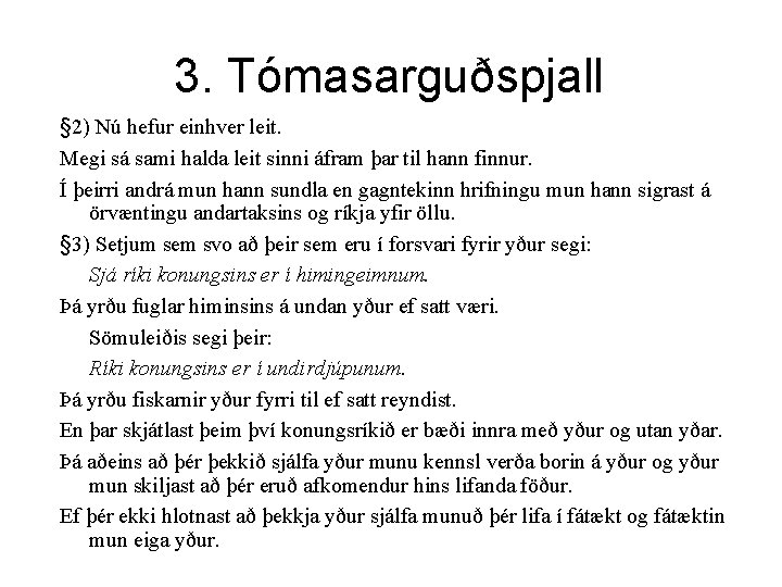 3. Tómasarguðspjall § 2) Nú hefur einhver leit. Megi sá sami halda leit sinni