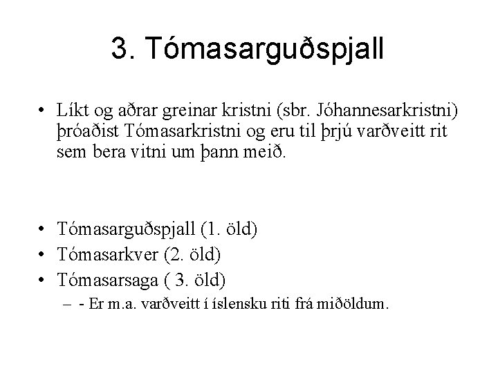3. Tómasarguðspjall • Líkt og aðrar greinar kristni (sbr. Jóhannesarkristni) þróaðist Tómasarkristni og eru