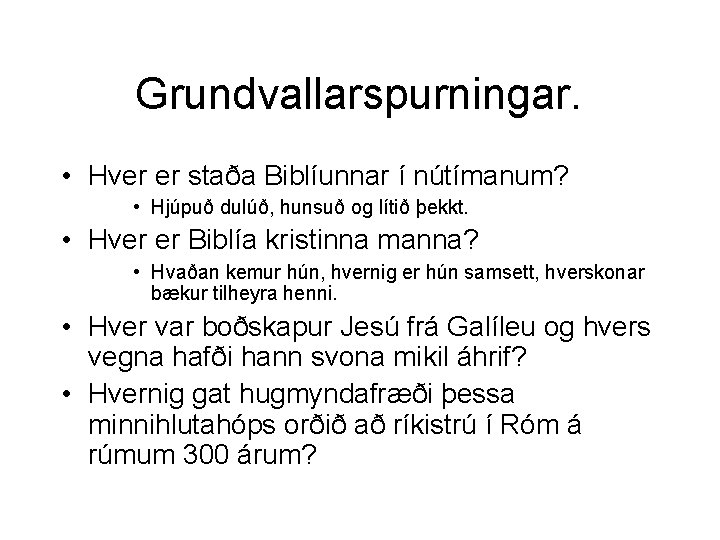 Grundvallarspurningar. • Hver er staða Biblíunnar í nútímanum? • Hjúpuð dulúð, hunsuð og lítið
