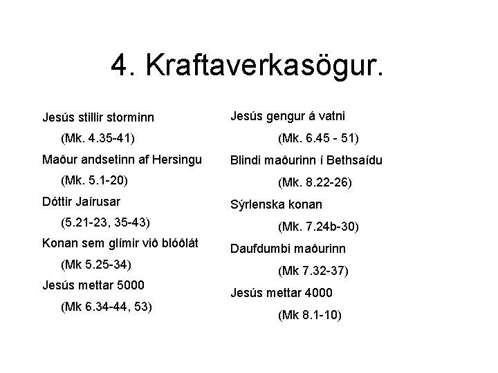 4. Kraftaverkasögur. Jesús stillir storminn (Mk. 4. 35 -41) Maður andsetinn af Hersingu (Mk.