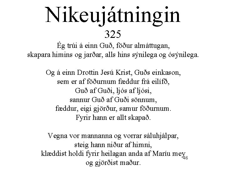 Nikeujátningin 325 Ég trúi á einn Guð, föður almáttugan, skapara himins og jarðar, alls