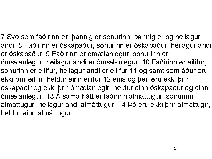 7 Svo sem faðirinn er, þannig er sonurinn, þannig er og heilagur andi. 8