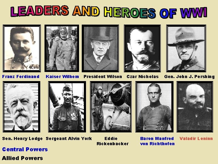 Franz Ferdinand Kaiser Wilhem President Wilson Czar Nicholas Sen. Henry Lodge Sergeant Alvin York