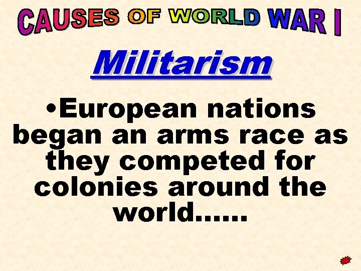 Militarism • European nations began an arms race as they competed for colonies around