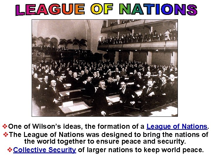v. One of Wilson’s ideas, the formation of a League of Nations v. The