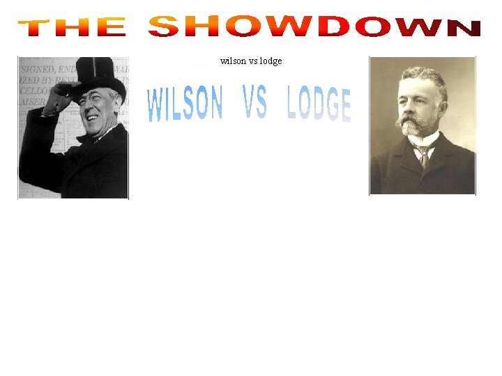 wilson vs lodge • President of Princeton • Democrat • Believed in the League