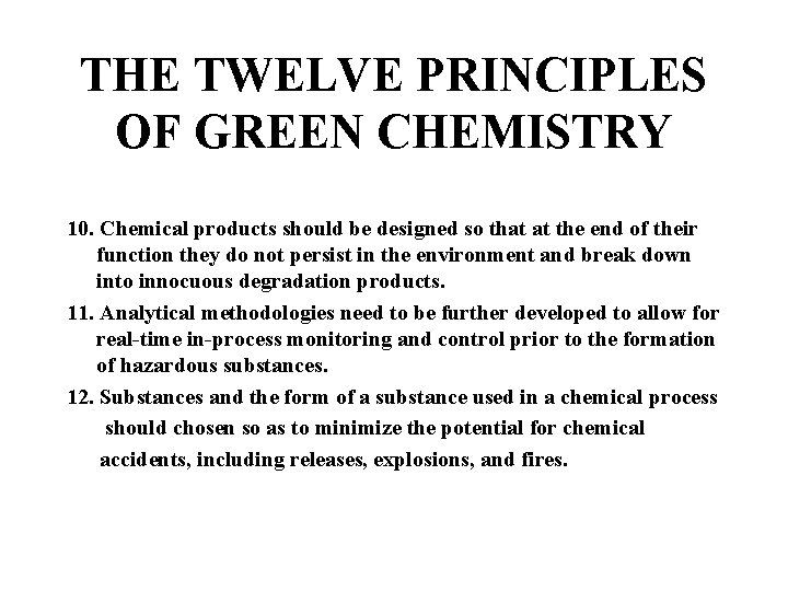 THE TWELVE PRINCIPLES OF GREEN CHEMISTRY 10. Chemical products should be designed so that