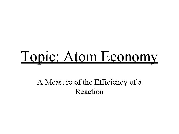 Topic: Atom Economy A Measure of the Efficiency of a Reaction 