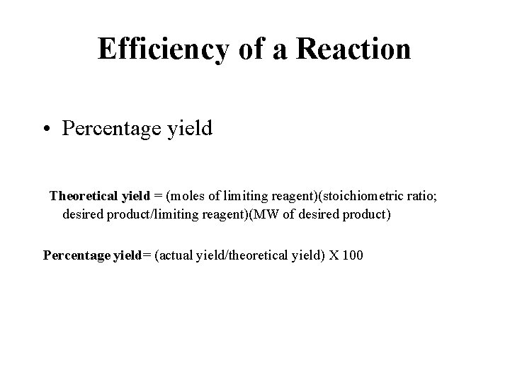 Efficiency of a Reaction • Percentage yield Theoretical yield = (moles of limiting reagent)(stoichiometric