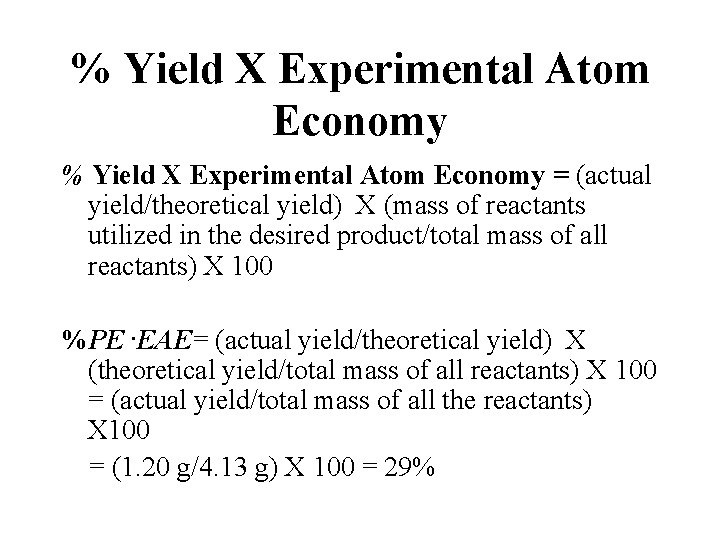 % Yield X Experimental Atom Economy = (actual yield/theoretical yield) X (mass of reactants