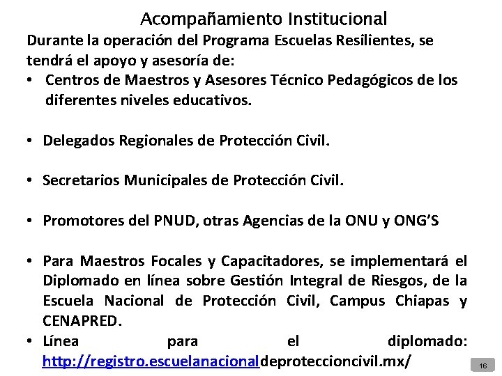 Acompañamiento Institucional Durante la operación del Programa Escuelas Resilientes, se tendrá el apoyo y