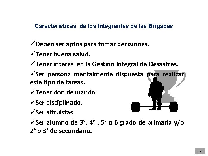 Características de los Integrantes de las Brigadas üDeben ser aptos para tomar decisiones. üTener