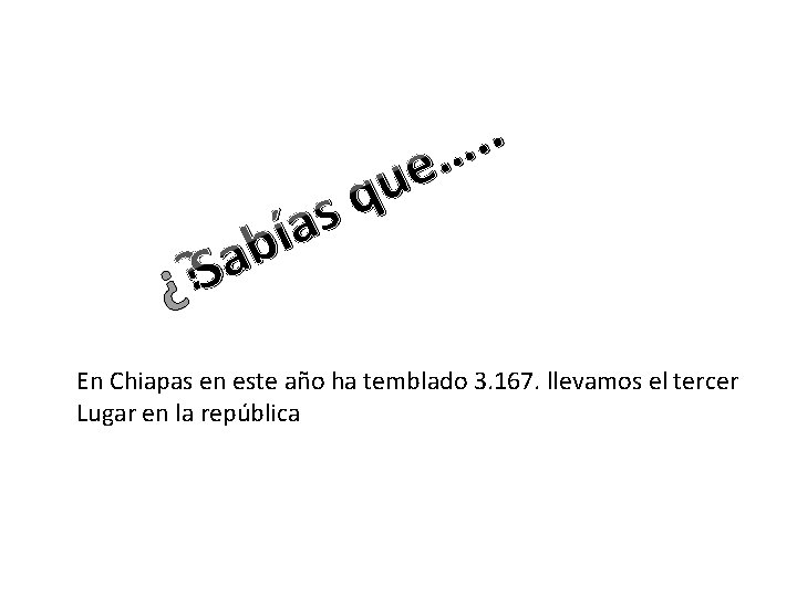 . . … e qu s ía b a S ¿ En Chiapas en