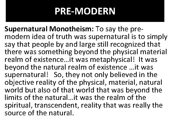 PRE-MODERN Supernatural Monotheism: To say the premodern idea of truth was supernatural is to