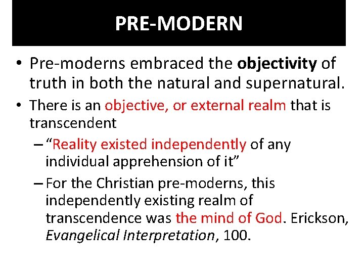 PRE-MODERN • Pre-moderns embraced the objectivity of truth in both the natural and supernatural.