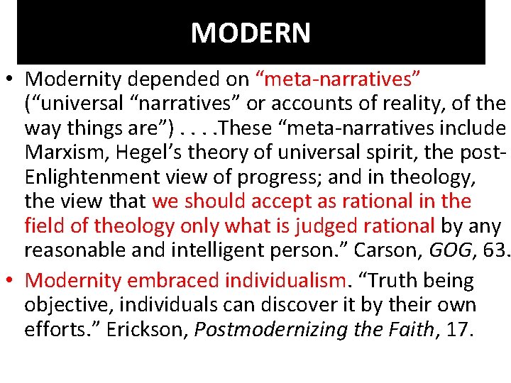 MODERN • Modernity depended on “meta-narratives” (“universal “narratives” or accounts of reality, of the