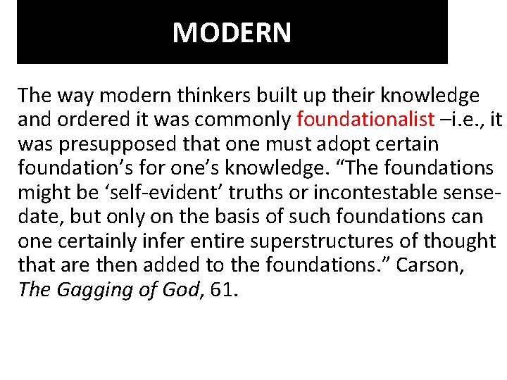 MODERN The way modern thinkers built up their knowledge and ordered it was commonly
