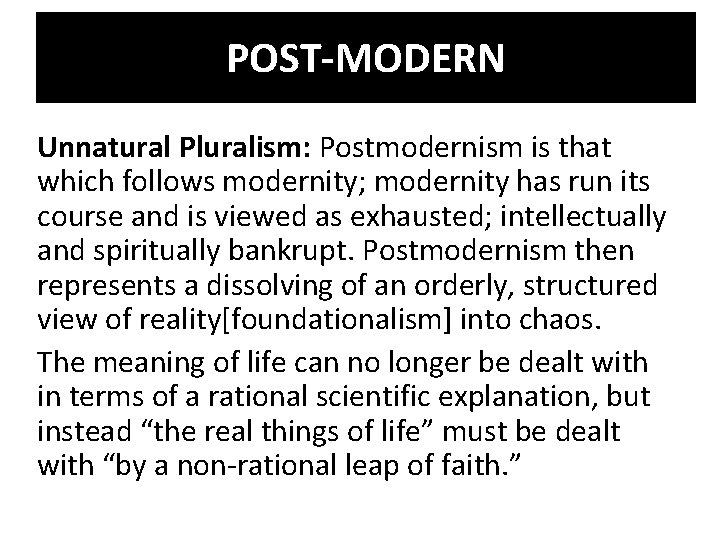 POST-MODERN Unnatural Pluralism: Postmodernism is that which follows modernity; modernity has run its course