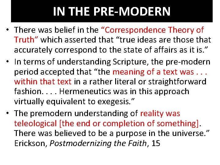 IN THE PRE-MODERN • There was belief in the “Correspondence Theory of Truth” which