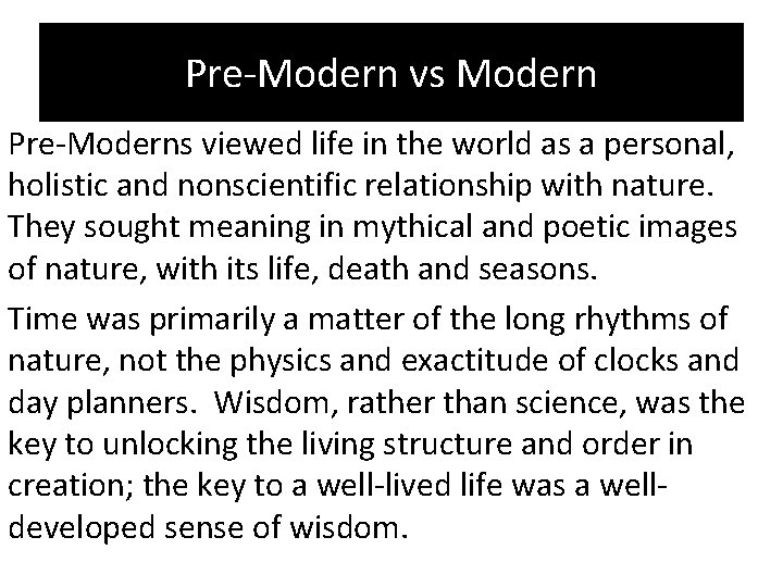 Pre-Modern vs Modern Pre-Moderns viewed life in the world as a personal, holistic and