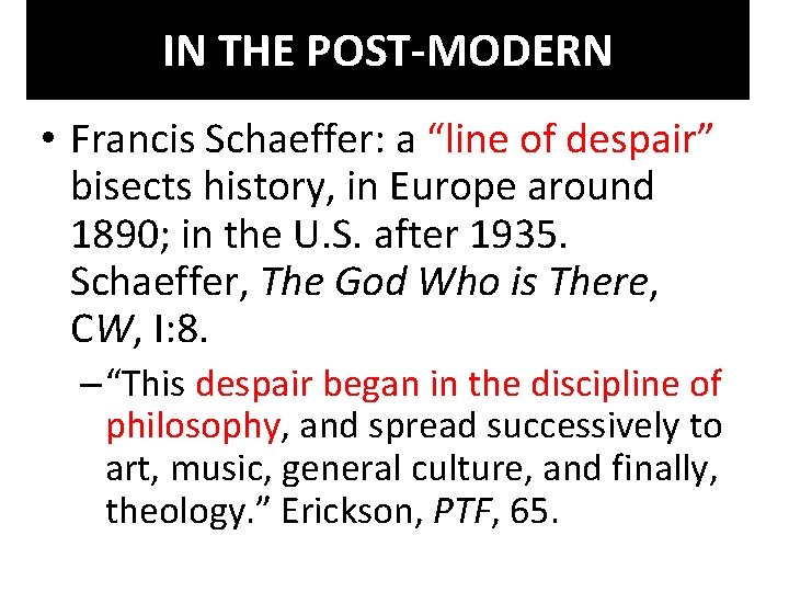 IN THE POST-MODERN • Francis Schaeffer: a “line of despair” bisects history, in Europe