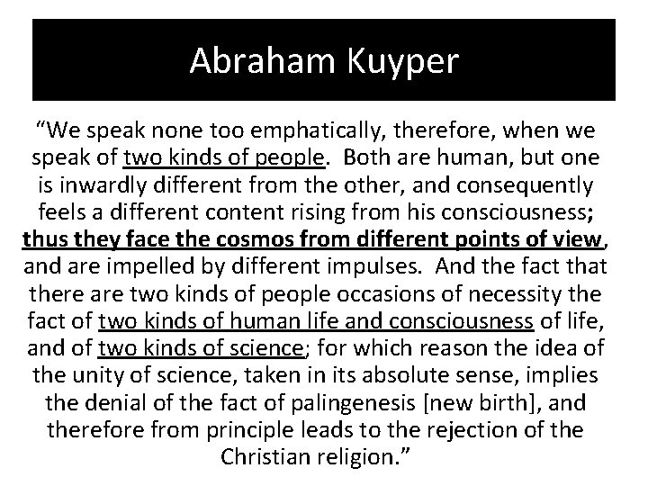 Abraham Kuyper “We speak none too emphatically, therefore, when we speak of two kinds