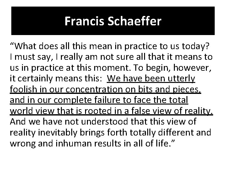 Francis Schaeffer “What does all this mean in practice to us today? I must