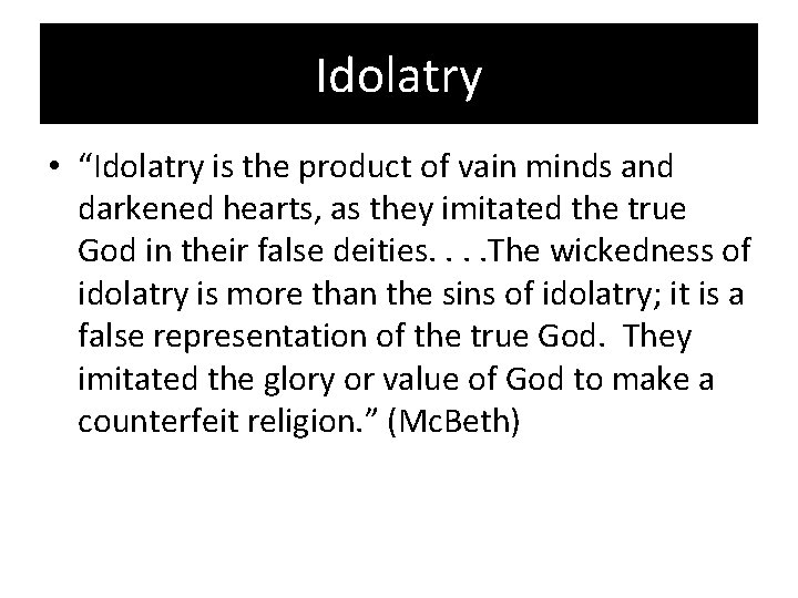Idolatry • “Idolatry is the product of vain minds and darkened hearts, as they
