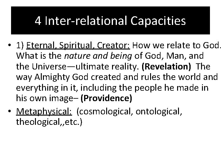 4 Inter-relational Capacities • 1) Eternal, Spiritual, Creator: How we relate to God. What