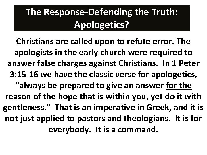 The Response-Defending the Truth: Apologetics? Christians are called upon to refute error. The apologists