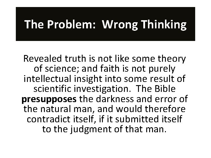 The Problem: Wrong Thinking Revealed truth is not like some theory of science; and