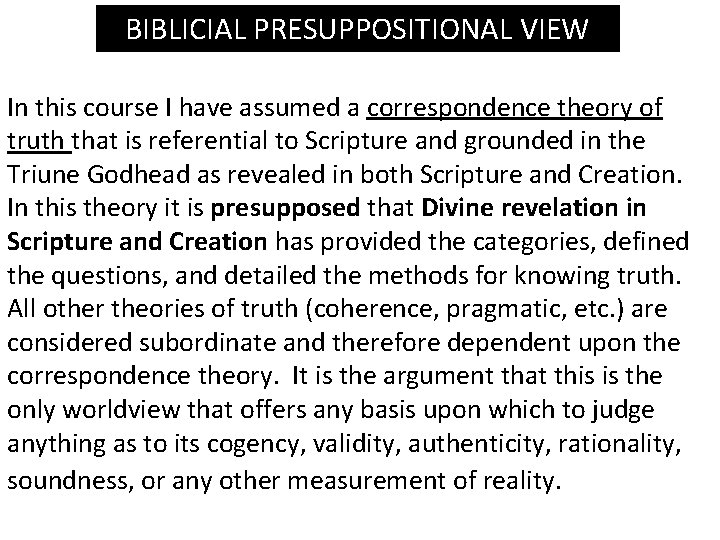 BIBLICIAL PRESUPPOSITIONAL VIEW In this course I have assumed a correspondence theory of truth