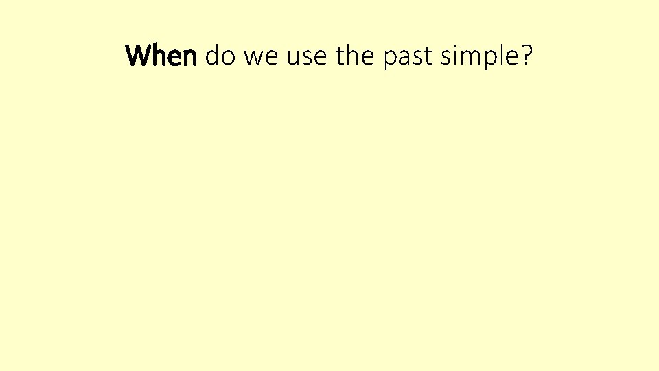 When do we use the past simple? 