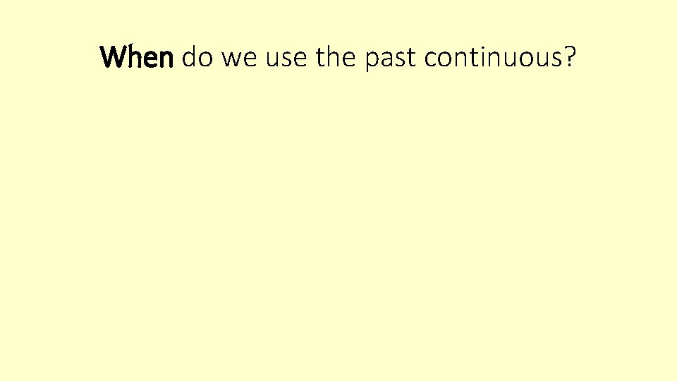 When do we use the past continuous? 