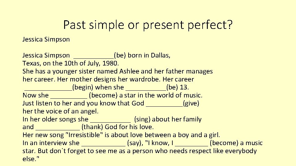 Past simple or present perfect? Jessica Simpson ______(be) born in Dallas, Texas, on the