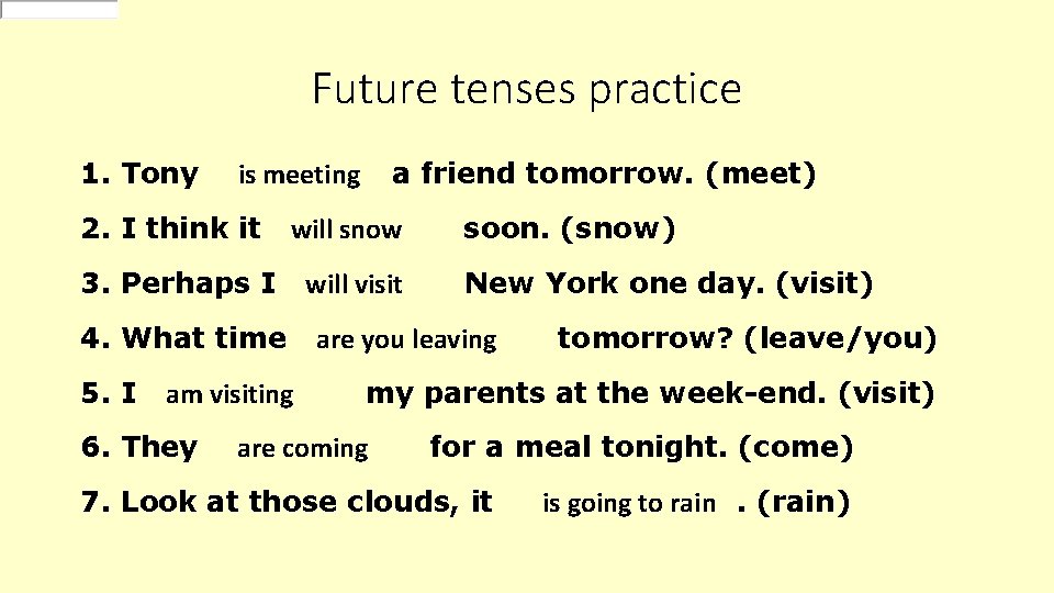 Future tenses practice 1. Tony is meeting a friend tomorrow. (meet) 2. I think